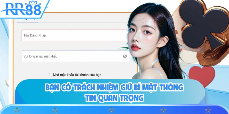 Bạn có trách nhiệm giữ bí mật thông tin quan trọng