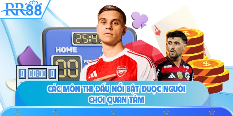 Các môn thi đấu nổi bật được người chơi quan tâm