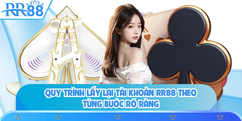 Quy trình lấy lại tài khoản RR88 theo từng bước rõ ràng