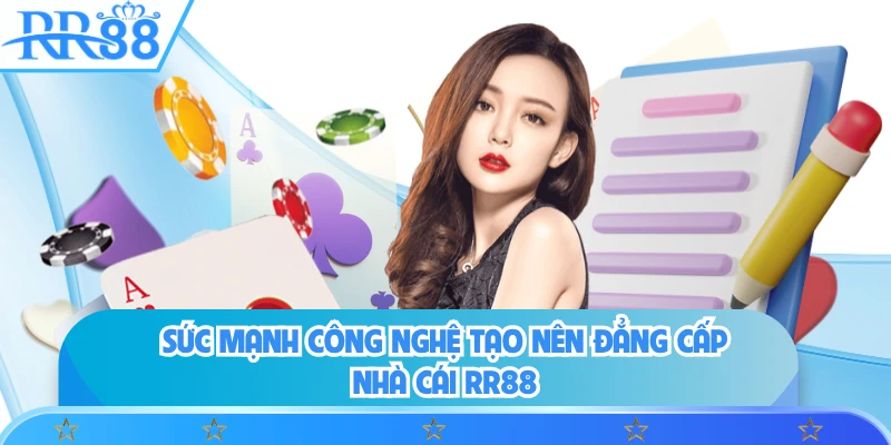 Sức mạnh công nghệ tạo nên đẳng cấp nhà cái RR88
