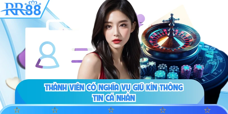 Thành viên có nghĩa vụ giữ kín thông tin cá nhân