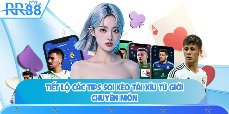 Tiết lộ các tips soi kèo tài xỉu từ giới chuyên môn