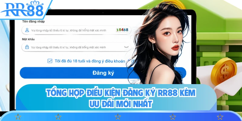 Tổng hợp điều kiện đăng ký RR88 kèm ưu đãi mới nhất 